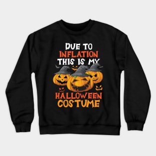 Due To Inflation This Is My Halloween Costume Crewneck Sweatshirt